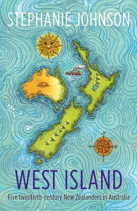 West Island: Five twentieth-century New Zealanders in Australia: 2019