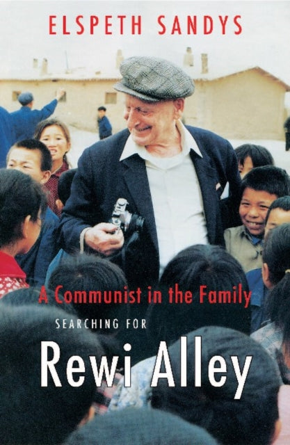 A Communist in the Family: Searching for Rewi Alley: 2019