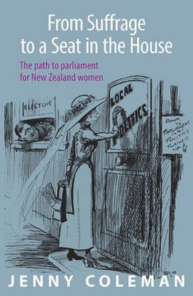 From Suffrage to a Seat in the House: The path to parliament for New Zealand women