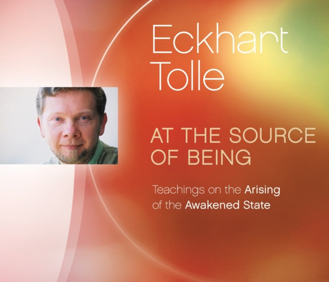 At the Source of Being: Teachings on the Arising of the Awakened State