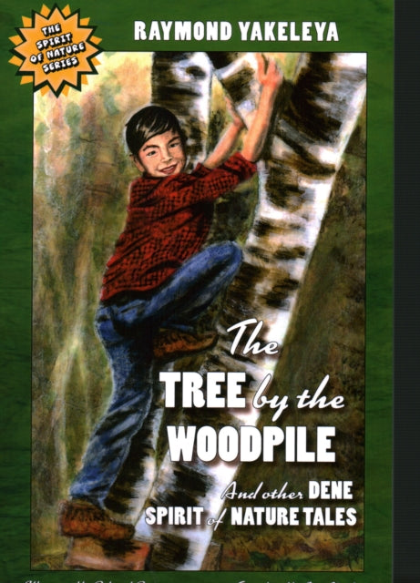 The Tree by the Woodpile And Other Dene Spirit of Nature Tales