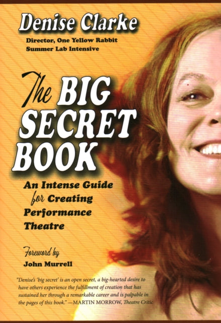 The Big Secret Book An Intense Guide for Creating Performance Theatre