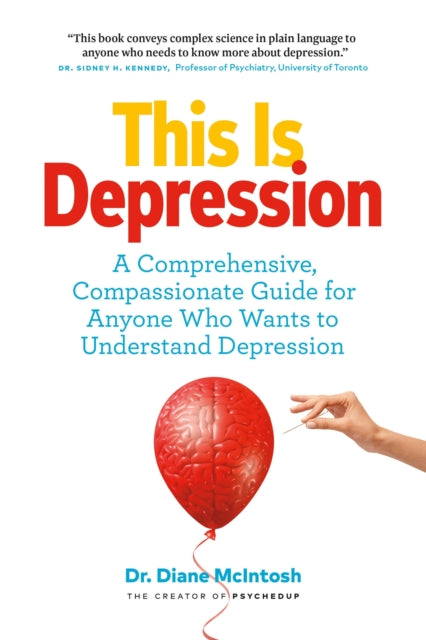 This Is Depression A Comprehensive Compassionate Guide for Anyone Who Wants to Understand Depression