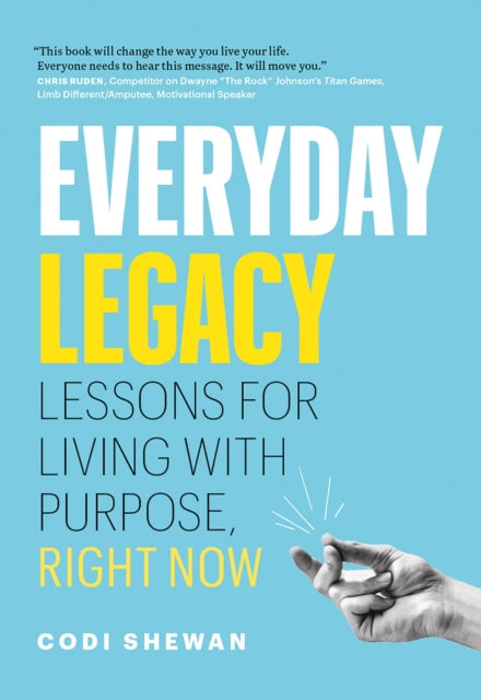 Everyday Legacy Lessons for Living With Purpose Right Now