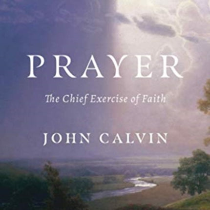 Prayer: The Chief Exercise of Faith