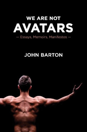 We Are Not Avatars: Essays, Memoirs, Manifestos