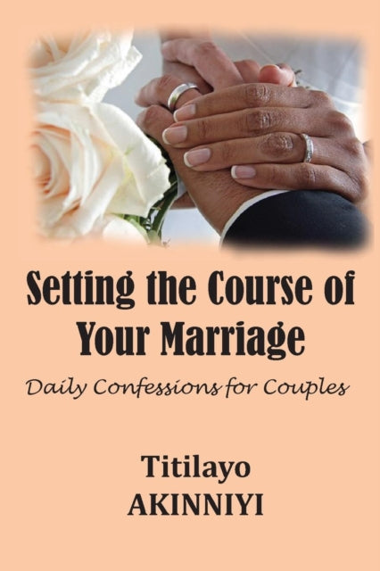 Setting the Course of Your Marriage Daily Confessions for Couples