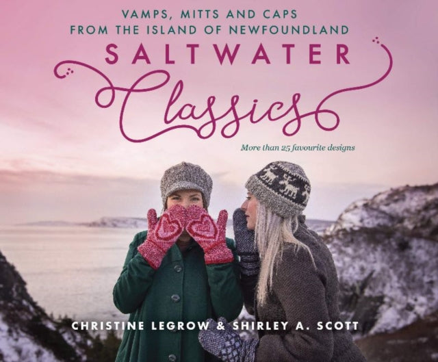 Saltwater Classics from the Island of Newfoundland: More Than 25 Favourite Caps, Vamps, and Mittens to Knit