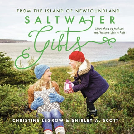 Saltwater Gifts from the Island of Newfoundland: More Than 25 Fashion and Home Styles to Knit