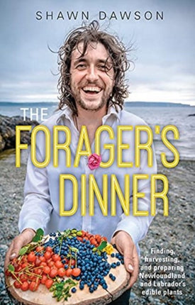 The Forager's Dinner: Finding, harvesting, and preparing Newfoundland & Labrador's edible plants