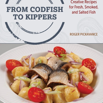 From Codfish to Kippers: Creative recipes for fresh, smoked, and salted fish