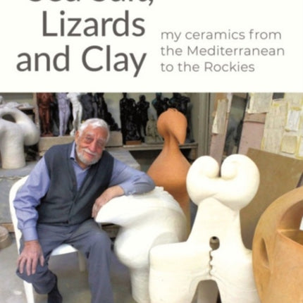 Sea Salt, Lizards and Clay: My Ceramics from the Mediterranean to the Rockies