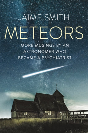 Meteors: More Musings By An Astronomer Who Became A Psychiatrist