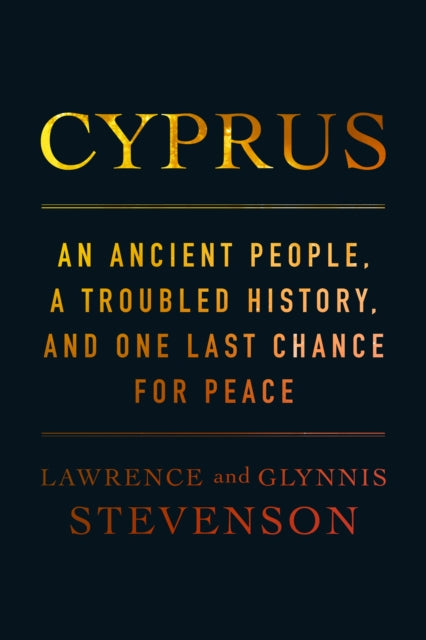 Cyprus: An Ancient People, a Troubled History, and One Last Chance for Peace