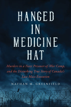 Hanged in Medicine Hat: Murders in a Nazi