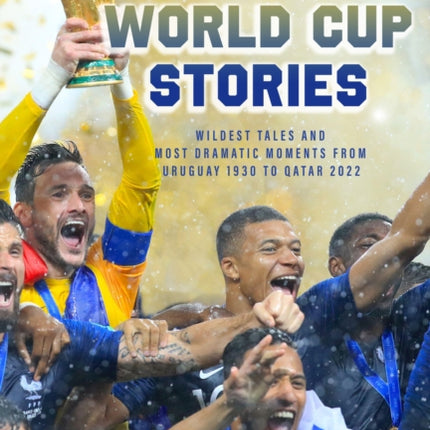 Incredible World Cup Stories: Wildest Tales and