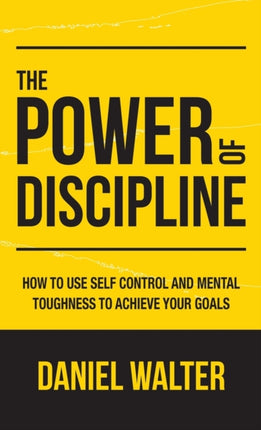 The Power of Discipline: How to Use Self Control