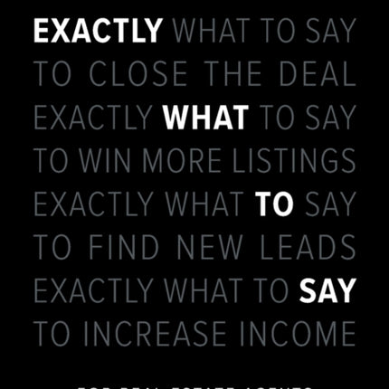 Exactly What to Say: For Real Estate Agents