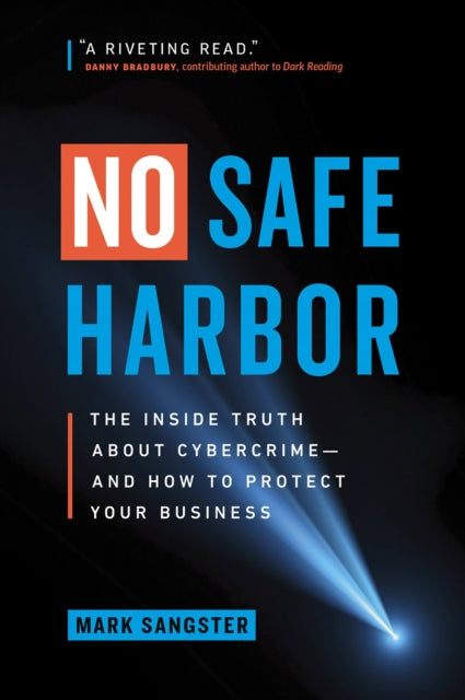 No Safe Harbor The Inside Truth About Cybercrimeand How To Protect Your Business