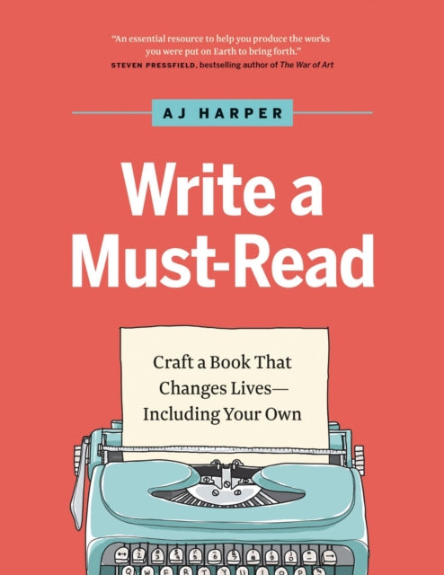 Write a Must-Read: Craft a Book That Changes Lives—Including Your Own