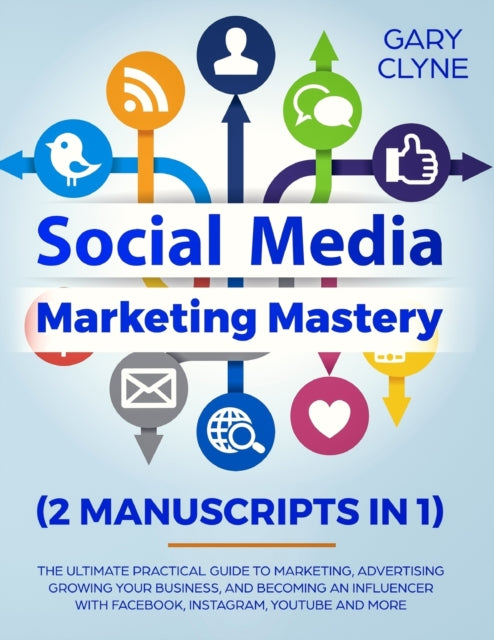 Social Media Marketing Mastery (2 Manuscripts in
