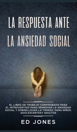 La Respuesta ante la Ansiedad Social: El libro de