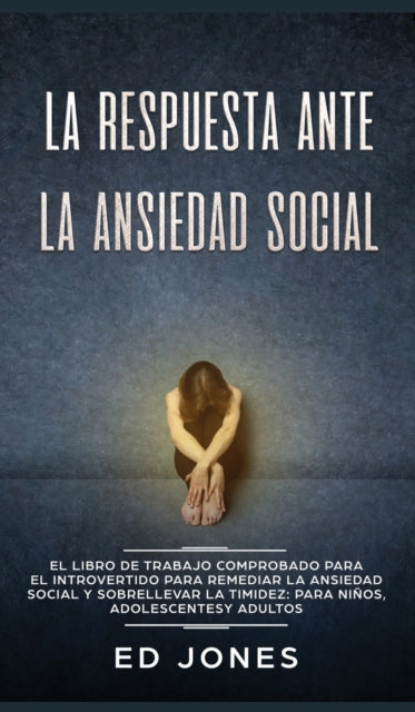 La Respuesta ante la Ansiedad Social: El libro de