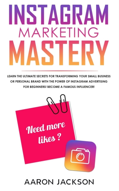 Instagram Marketing Mastery: Learn the Ultimate