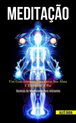 Meditação: Um guia iniciante para curar sua alma