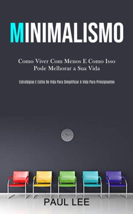 Minimalismo: Como viver com menos e como isso