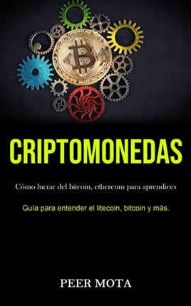 Criptomonedas: Cómo lucrar del bitcoin, ethereum