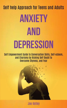 Anxiety and Depression: Self Empowerment Guide to