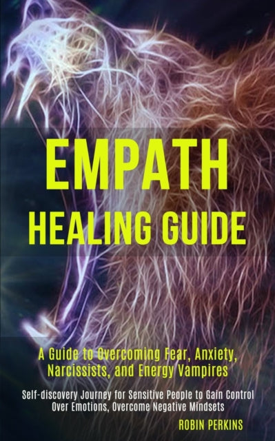 Empath Healing Guide: A Guide to Overcoming Fear,