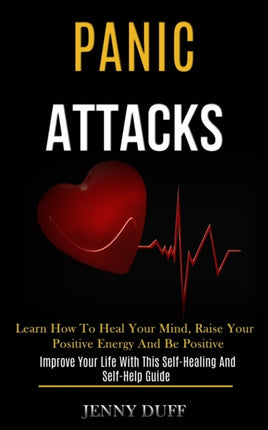 Panic Attacks: Learn How to Heal Your Mind, Raise