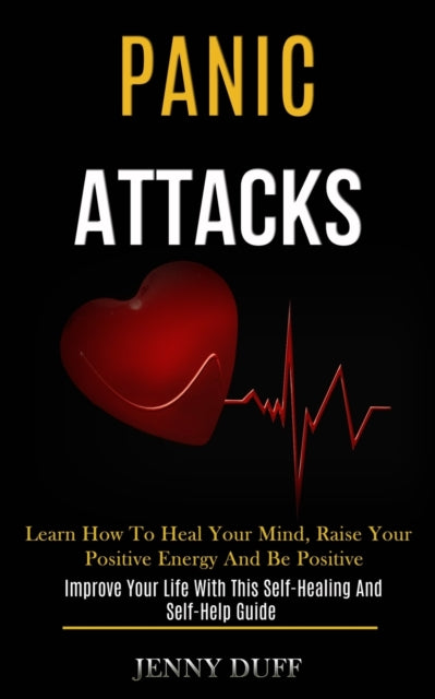Panic Attacks: Learn How to Heal Your Mind, Raise