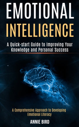 Emotional Intelligence: A Quick-start Guide to