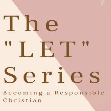 The  LET  Series: Becoming A Responsible