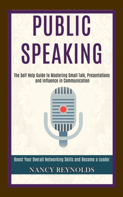 Public Speaking: The Self Help Guide to Mastering