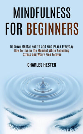 Mindfulness for Beginners: Improve Mental Health