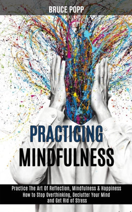 Practicing Mindfulness: How to Stop Overthinking,