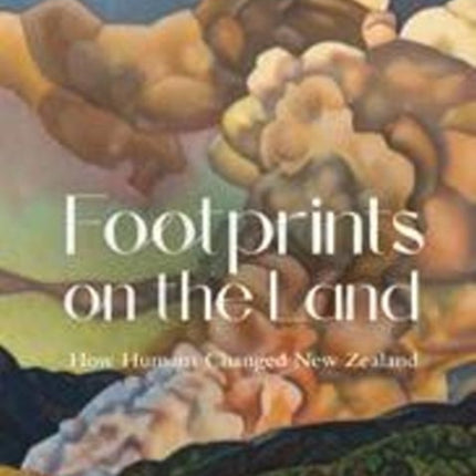 Footprints on the Land: How Humans Changed New Zealand