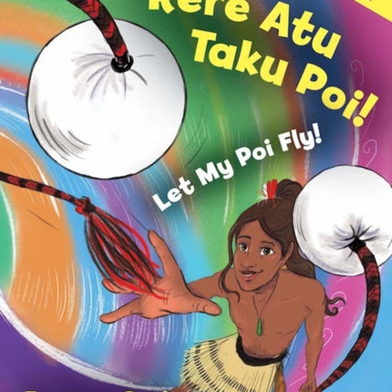 Rere Atu Taku Poi!: Let My Poi Fly!