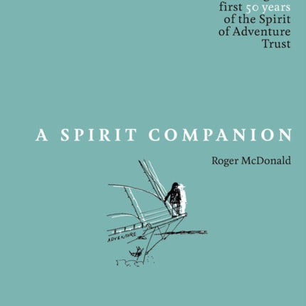 A Spirit Companion: Celebrating the first 50 years of the  Spirit of Adventure Trust