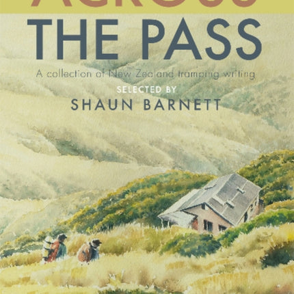 Across the Pass: A collection of tramping writing