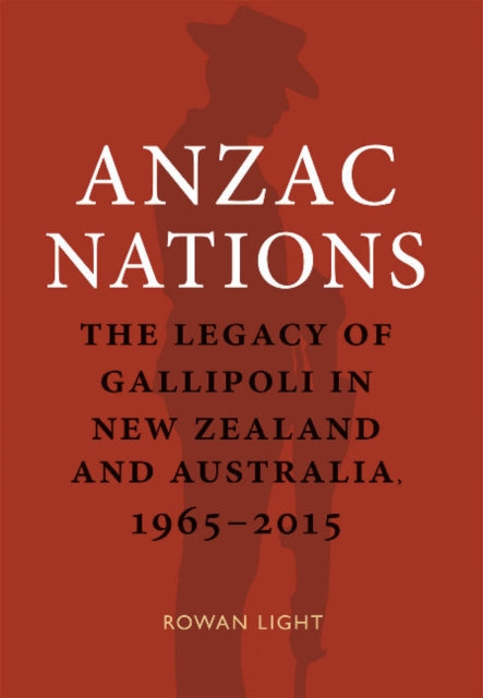 Anzac Nations: The legacy of Gallipoli in New Zealand and Australia,1965–2015