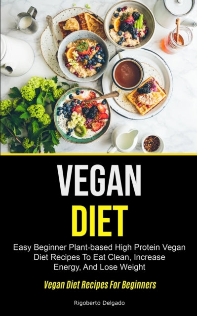 Vegan Diet: Easy Beginner Plant-based High