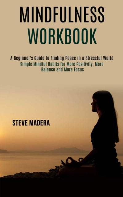 Mindfulness Workbook: Simple Mindful Habits for