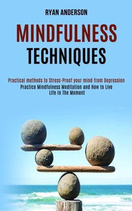 Mindfulness Techniques: Practice Mindfulness