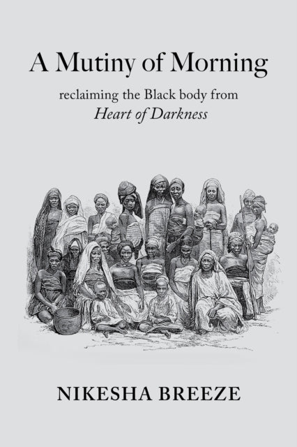 Mutiny Of Morning: A Black Appropriation of Heart of Darkness