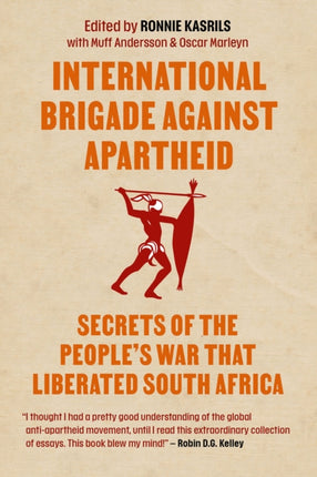 International Brigade Against Apartheid: Secrets of the People's War That Liberated South Africa